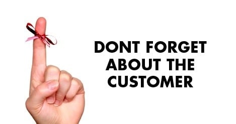 Don’t Forget About the Customer